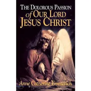 USED Book - The Dolorous Passion of Our Lord Jesus Christ: From the Visions of Anne Catherine Emmerich by Emmerich (Paperback) - english