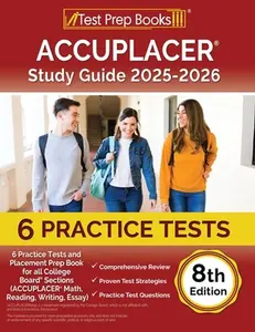ACCUPLACER Study Guide 2025-2026: 6 Practice Tests and Placement Prep Book for all College Board Sections (ACCUPLACER Math, Reading, Writing, Essay) [ -- Lydia Morrison, Paperback