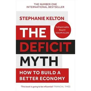 USED-The Deficit Myth: Modern Monetary Theory and How to Build a Better Economy by Stephanie Kelton (Paperback)