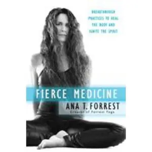 USED-Fierce Medicine: Breakthrough Practices to Heal the Body and Ignite the Spirit by Forrest, Ana T. (Paperback)