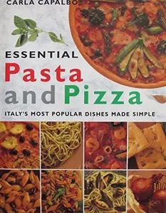USED-Essential Pasta and Pizza: Italy's Most Popular Dishes Made Simple by Carla Capalbo (Hardcover)