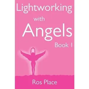 USED-Lightworking with Angels Book 1: A Guide to Manifesting, Healing, Attracting Abundance and Success with Archangel Michael, Gabriel, Raphael, Chamuel, by Place, Ros (Paperback)
