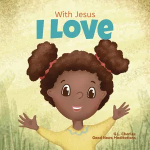 USED-With Jesus I love: A Christian children book about the love of God being poured out into our hearts and enabling us to love in difficult situations by Meditations, Good News (Paperback)