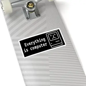 Everything Is Computer Sticker