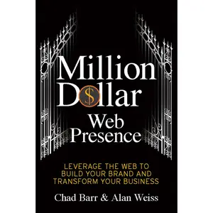 USED-Million Dollar Web Presence: Leverage the Web to Build Your Brand and Transform Your Business by Barr, Chad (Paperback)