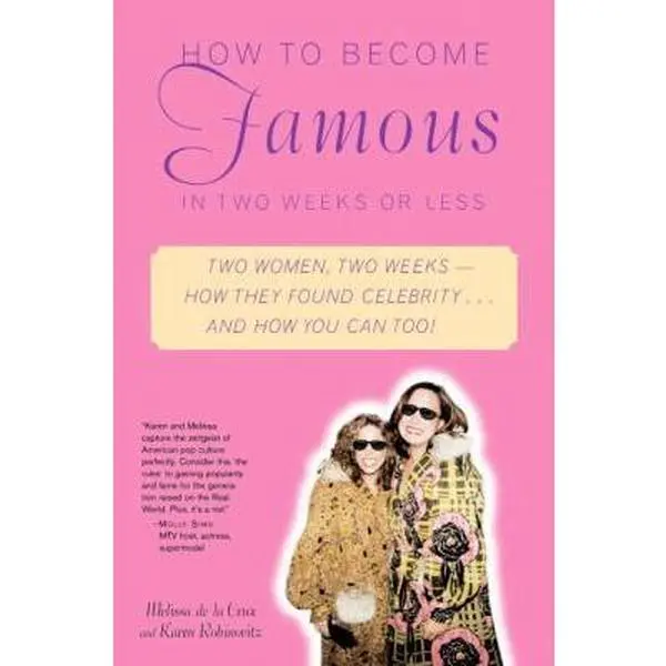 USED-How to Become Famous in Two Weeks or Less: Two Women, Two Weeks--How They Found Celebrity... and How You Can Too! by Melissa de la Cruz (Paperback)