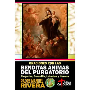 Oraciones por las Benditas Ánimas del Purgatorio. Plegarias, Coronilla, Letanías y Novena