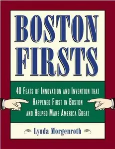 USED-Boston Firsts: 40 Feats of Innovation and Invention that Happened First in Boston and Helped Make America Great by Lynda Morgenroth (Hardcover)