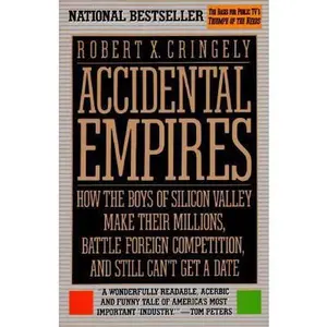 USED-Accidental Empires: How the Boys of Silicon Valley Make Their Millions, Battle Foreign Competition, and Still Can't Get a Date by Robert X. Cringely (Paperback)