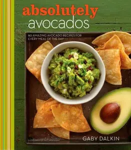 USED-Absolutely Avocados: 80 Amazing Avocado Recipes for Every Meal of the Day by Dalkin, Gaby (Hardcover)
