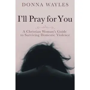USED-I'll Pray for You: A Christian Woman's Guide to Surviving Domestic Violence by Wayles, Donna (Paperback)