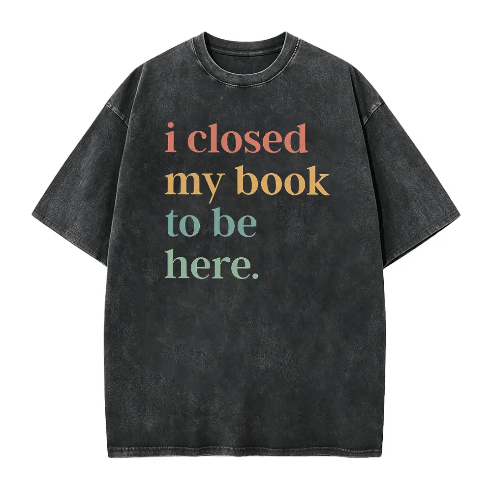 I Closed My Book To Be Here Shirt Introvert Bookworm Shirt Funny Book Nerd Shirt Book Lovers Club Shirt Bookworm Gift Book Lover Shirt