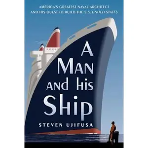 USED-A Man and His Ship: America's Greatest Naval Architect and His Quest to Build the S.S. United States by Steven Ujifusa (Hardcover)