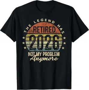 100% Cotton Legend Has Retired 2026 Not My Problem Anymore Retirement T-Shirt