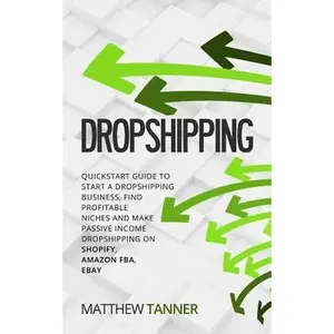 USED-Dropshipping: QuickStart Guide to Start a Dropshipping Business, Find Profitable Niches and Make Passive Income Dropshipping on Shop by Tanner, Matthew (Paperback)