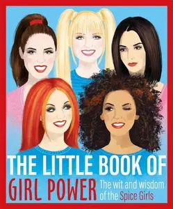 Little Book of Girl Power: Wit and Wisdom of the Spice Girls