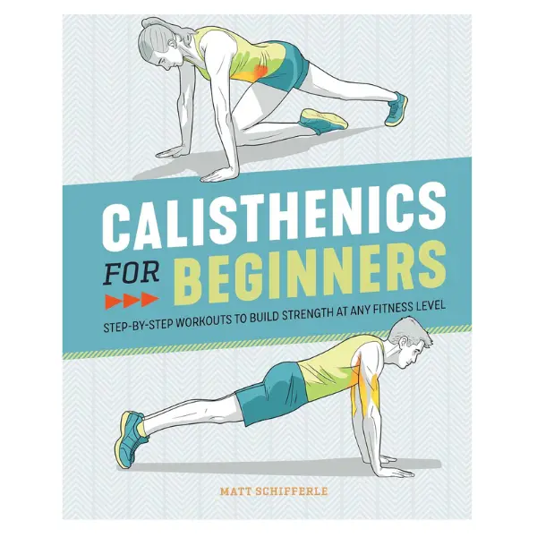 Calisthenics for Beginners: Step-by-Step Workouts to Build Strength at Any Fitness Level Paperback – April 14, 2020