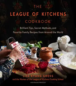 The League of Kitchens Cookbook: Brilliant Tips, Secret Methods & Favorite Family Recipes from Around the World by Lisa Kyung Gross [Hardback Book]