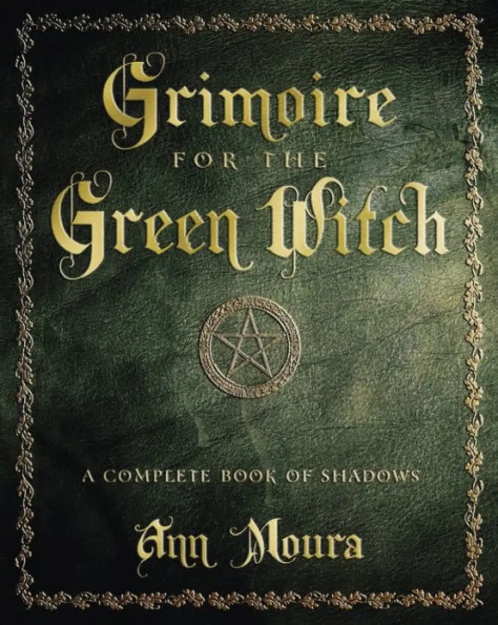 Grimoire for the Green Witch by Ann Moura — Complete Book of Shadows