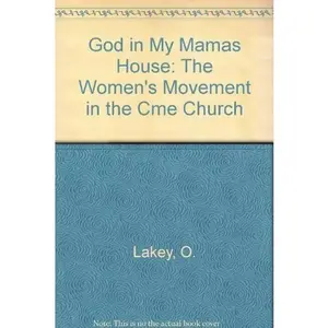 USED-God in My Mamas House: The Women's Movement in the Cme Church by Lakey, Othal Hawthorne and Stephens, Betty Beene (Hardcover)