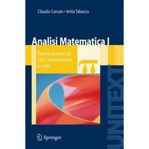 USED-Analisi Matematica I: Teoria ed esercizi con complementi in rete (UNITEXT / La Matematica per il 3+2) (Italian Edition) by Claudio Canuto (Paperback)