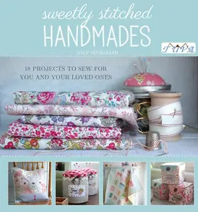 USED-Sweetly Stitched Handmades: 18 Projects to Sew for You and Your Loved Ones by Sinibaldi, Amy (Paperback)