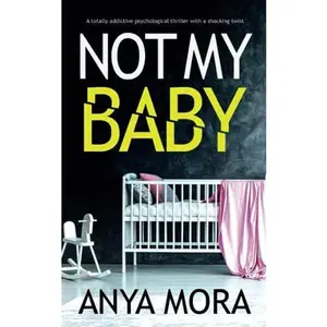 USED-Not My Baby: A totally addictive psychological thriller with a shocking twist by Anya Mora (Paperback)