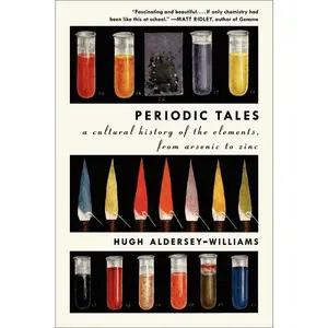 Periodic Tales: A Cultural History of the Elements, from Arsenic to Zinc by Hugh Aldersey-Williams [Paperback Book]