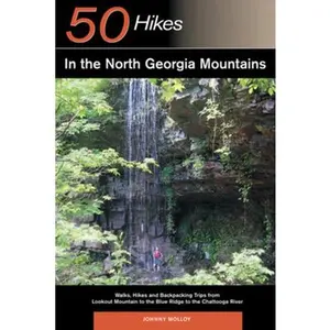 USED-Explorer's Guide 50 Hikes in the North Georgia Mountains: Walks, Hikes & Backpacking Trips from Lookout Mountain to the Blue Ridge to the Chattooga River (Explorer's 50 Hikes) by Johnny Molloy (Paperback)