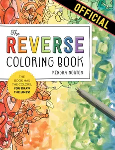 The Reverse Coloring Book(tm): The Book Has the Colors, You Draw the Lines! -- Kendra Norton - Paperback