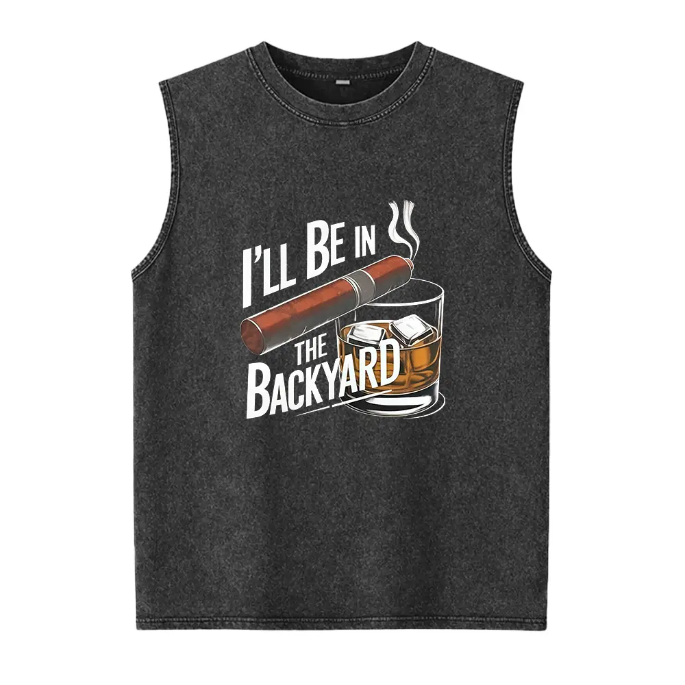 I'll Be In The Backyard Funny Cigar Whiskey Tee Men BBQ Casual Washed Vest Perfect Father
