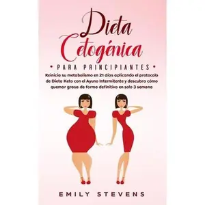 USED-Dieta Cetogénica para Principiantes: Reinicia su metabolismo en 21 días aplicando el protocolo de Dieta Keto con el Ayuno Intermitente y descubra cómo by Stevens, Emily (Paperback)