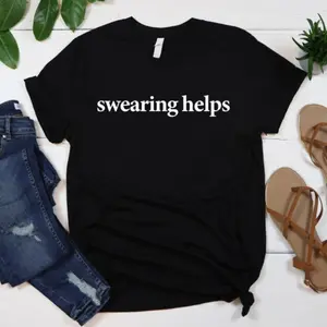 Swearing Helps T-Shirt, Sarcastic Shirt, Gift for Her, Swearing Helps Shirt, Funny Shirts, Gift for Him, Humor Tee, Gift for Men