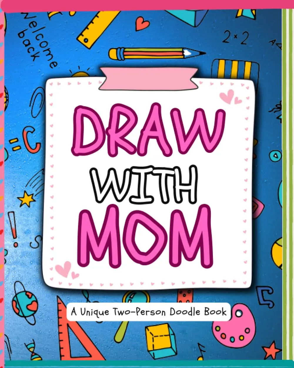 Draw with Mom: A unique 2 person doodle book of my first mom and daughter son art making activity book with creative drawing prompts and inspirational images designed to connect just between mom and me together. Great Mother's Day and birthday day gifts