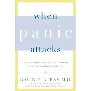 When Panic Attacks: The New, Drug-Free Anxiety Therapy That Can Change Your Life