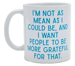 Mary Phillips I'm Not as Mean as I Could Be Coffee Mug