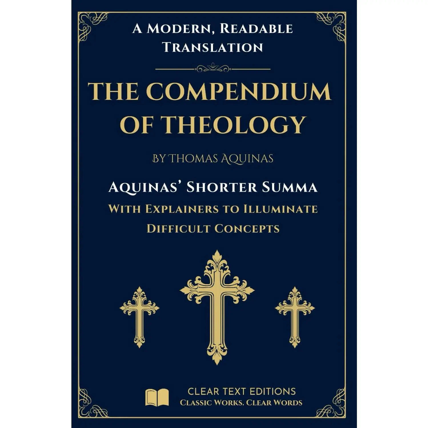 The Shorter Summa: The Compendium of Theology by Thomas Aquinas: A New Translation to Modern English with Explainers to Clarify Difficult Concepts (The Summa Series)