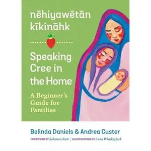 USED-Nehiyawetan Kikinahk / Speaking Cree in the Home: A Beginner's Guide for Families by Custer, Andrea (Paperback)