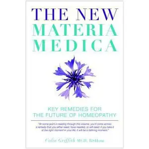 USED-The New Materia Medica: Key Remedies for the Future of Homeopathy by Colin Griffith (Hardcover)