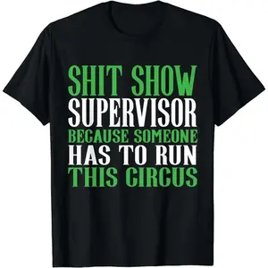 Shirt Men [100% Cotton] Hilarious Shit Show Supervisor T-Shirt For Circus Lovers With Attitude .