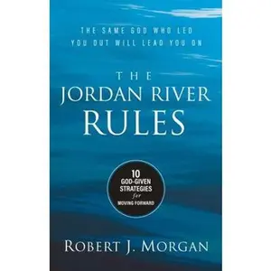 USED-The Jordan River Rules: 10 God-Given Strategies for Moving Forward by Robert J. Morgan (Hardcover)