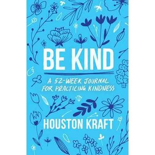 BE KIND: A 52-WEEK JOURNAL FOR PRACTICING KINDNESS [Tradepaper]