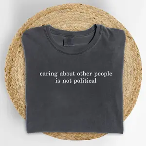 ChicCotton Caring About Other People Is Not Political Comfort Colors Shirt, Kindness Over Politics Men T-shirt, Be Kind Graphic Tee For Men