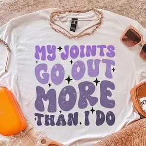 My Joints Go Out More Than I Do ~ Unisex Apparel