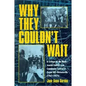 USED-Why They Couldn't Wait: A Critique of the Black-Jewish Conflict Over Community Control in Ocean Hill-Brownsville (1967-1971) by Gordon, Jane Anna (Paperback)
