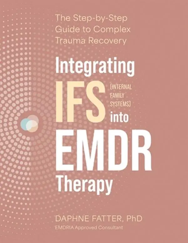 Integrating IFS (Internal Family Systems) Into EMDR Therapy: Step-By-Step Guide for Complex Trauma Recovery - English Paperback by Daphne Fatter, for EMDR and IFS Clinicians to Tailor Trauma Treatment & Target Symptoms with Handouts