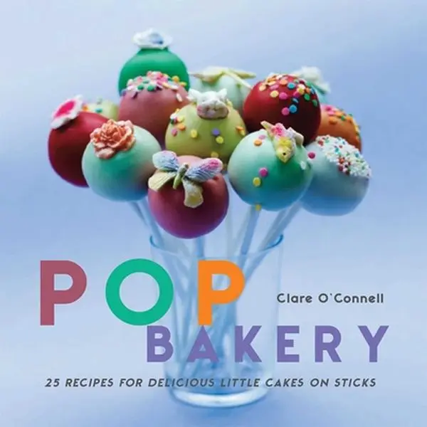 USED-Pop Bakery: 25 Recipes for Delicious Little Cakes on Sticks by O'Connell, Clare (Hardcover)