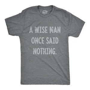 Mens A Wise Man Once Said Nothing T Shirt Funny Sarcastic Quote Tee Mens Funny T Shirts Cool Vintage Fashion T-Shirt Gift Classic Menswear Sarcastic Apparel for Men Funny Introvert Short Sleeve Novelty Tees for Dark Grey