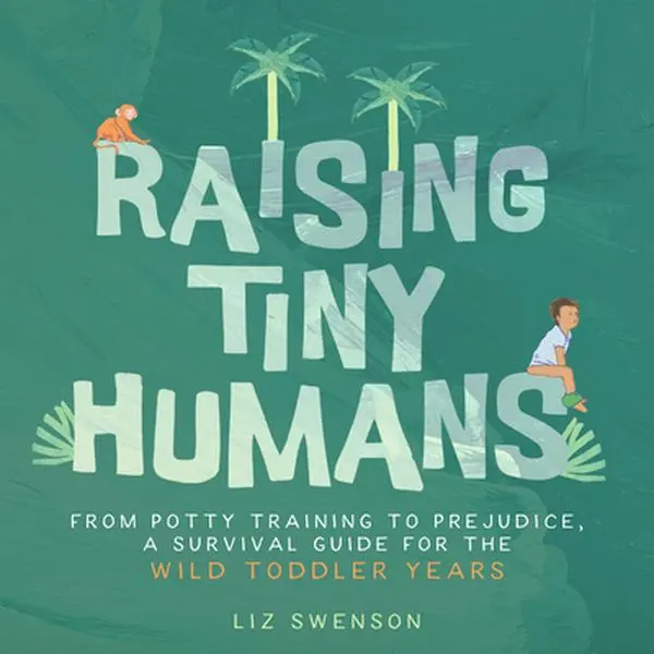 Raising Tiny Humans: An English Hardcover Book - Toddler Parenting Handbook with Full-Color Illustrated Guide, Tips, Tricks and Humor by Liz Swenson, Hardcover Books, Familius