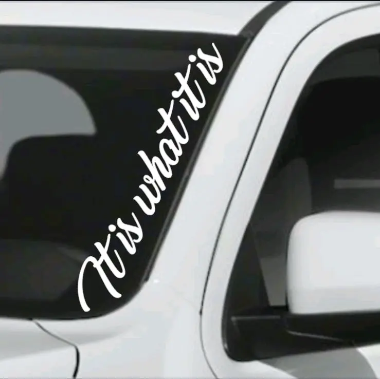 "It is what it is" Windshield vinyl window decal "It is what it is" Windshield vinyl window decal